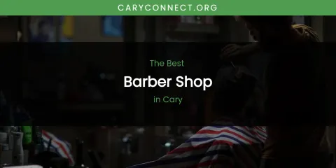 The Absolute Best Barber Shop in Cary