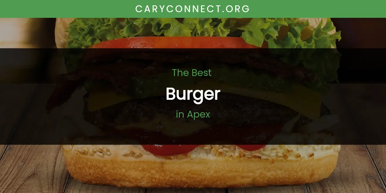 The Absolute Best Burger in Apex featured