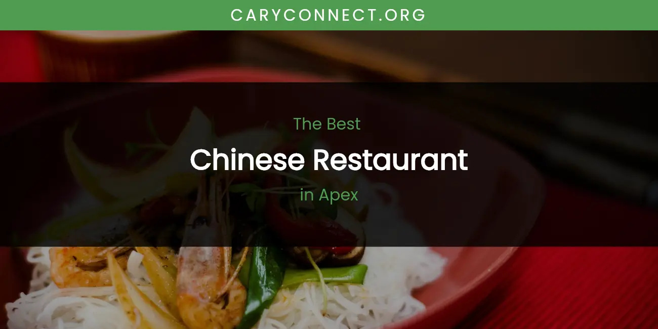 The Absolute Best Chinese Restaurant in Apex featured