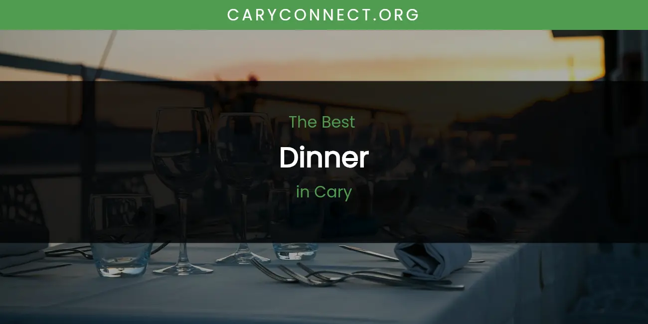 The Absolute Best Dinner in Cary featured