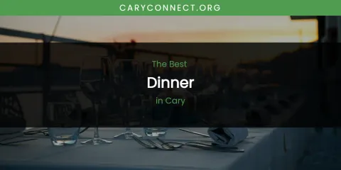 The Absolute Best Dinner in Cary