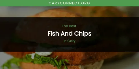 The Absolute Best Fish and Chips in Cary