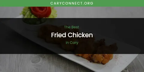 The Absolute Best Fried Chicken in Cary