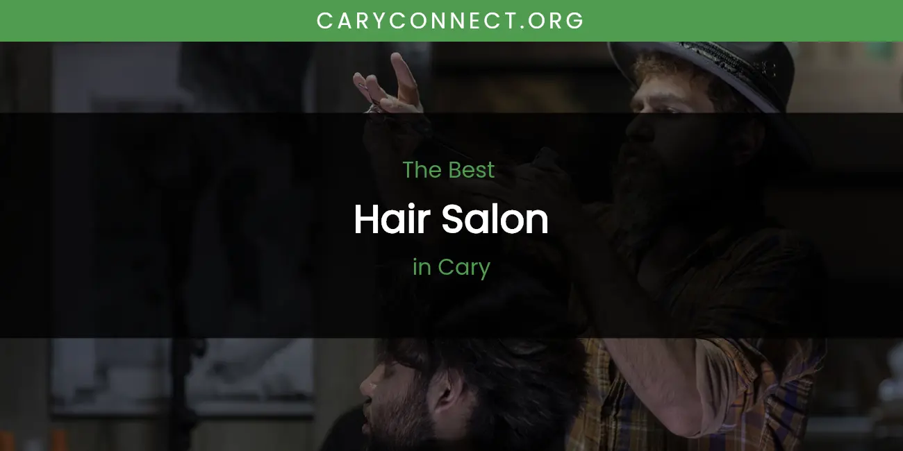 The Absolute Best Hair Salon in Cary  [Updated 2026]