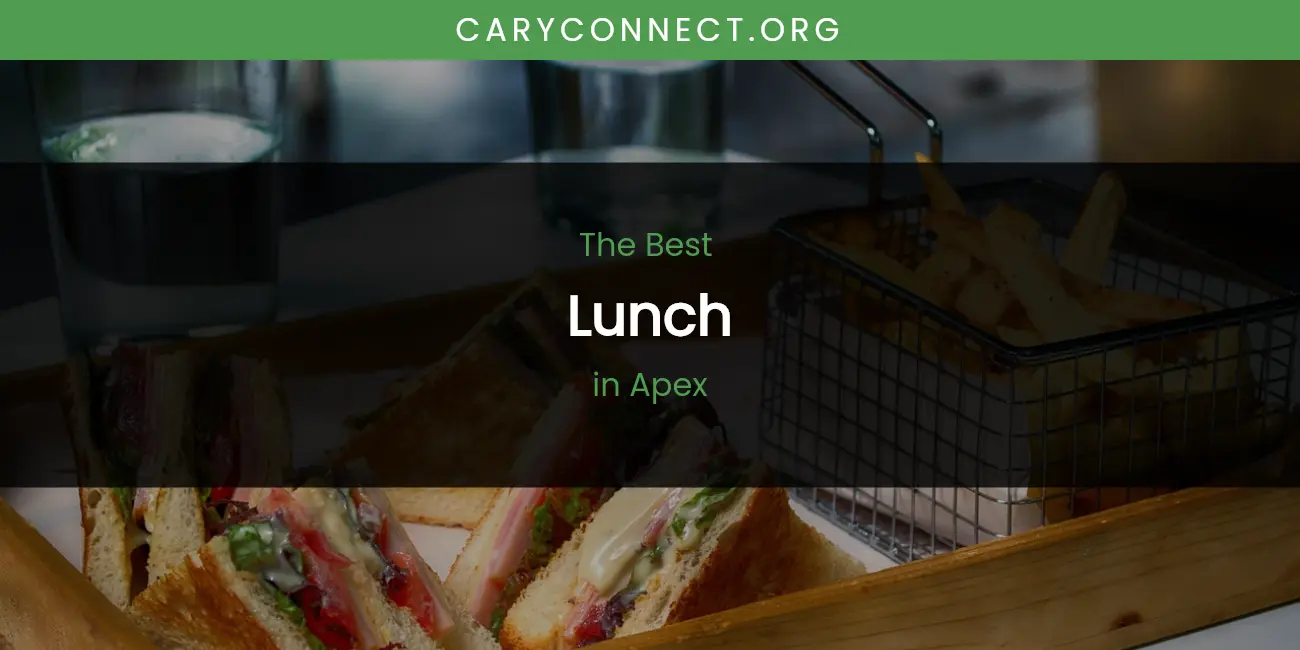 The Absolute Best Lunch in Apex featured