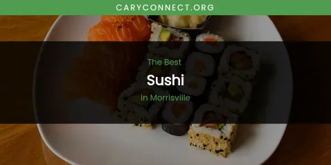 Morrisville's Best Sushi