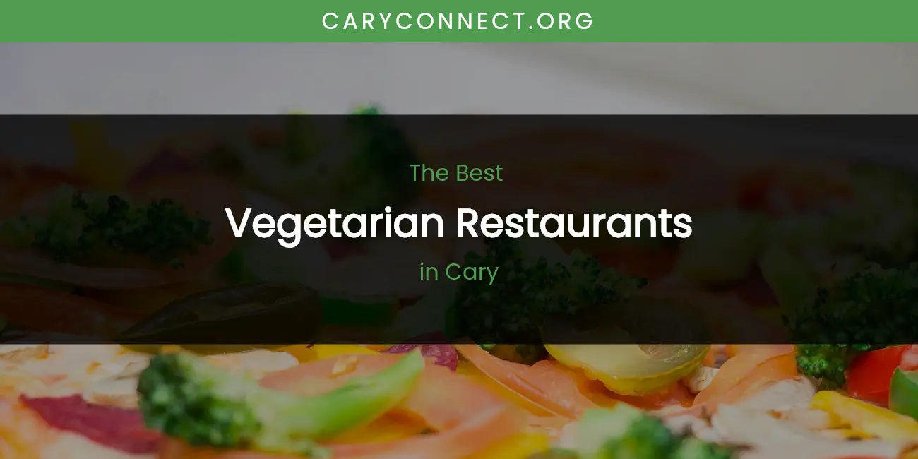 The Absolute Best Vegetarian Restaurants in Cary featured